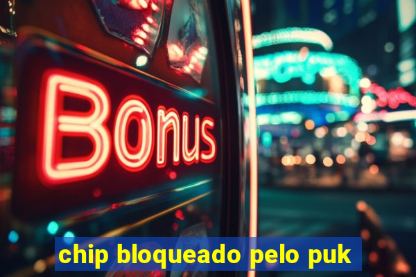 chip bloqueado pelo puk